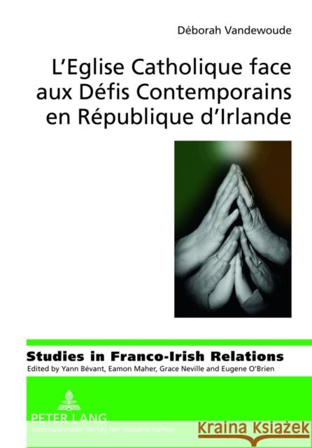 L'Eglise Catholique Face Aux Défis Contemporains En République d'Irlande: Redéfinition d'Une Institution Désacralisée Maher, Eamon 9783631618974 Lang, Peter, Gmbh, Internationaler Verlag Der - książka