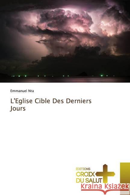 L'Eglise Cible Des Derniers Jours Nta, Emmanuel 9786137365311 Éditions Croix du Salut - książka