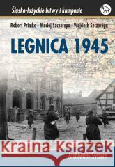 Legnica 1945 TW Robert Primke, Maciej Szczerepa, Wojciech Szczere 9788362809967 Archiwum-System - książka