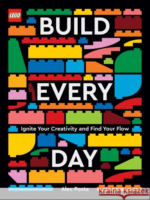 LEGO Build Every Day: Ignite Your Creativity and Find Your Flow Alec Posta 9781797214139 Chronicle Books - książka