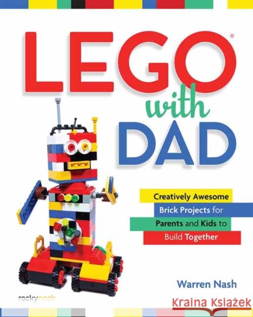 Lego with Dad: Creatively Awesome Brick Projects for Parents and Kids to Build Together Warren Nash 9781681985862 Rocky Nook - książka