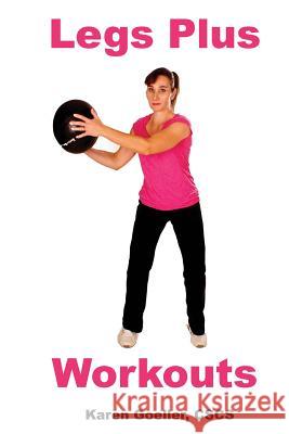 Legs Plus Workouts Karen Goeller Christopher Bossio 9781492150831 Createspace - książka