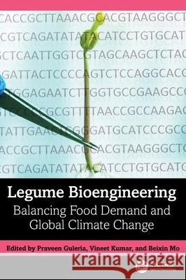 Legume Bioengineering: Balancing Food Demand and Global Climate Change Praveen Guleria Vineet Kumar Beixin Mo 9781032757445 CRC Press - książka