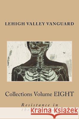 Lehigh Valley Vanguard Collections Volume EIGHT: Resistance in the Everyday Eck, Marlana 9781523393992 Createspace Independent Publishing Platform - książka