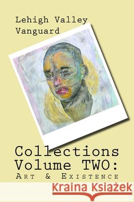 Lehigh Valley Vanguard Collections Volume TWO: Art & Existence Mark Blasini Ann E. Michael Doug Roysdon 9781519116543 Createspace Independent Publishing Platform - książka