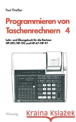 Lehr- Und Übungsbuch Für Die Rechner Hp-29c/Hp-19c Und Hp-67/Hp-97 Thießen, Paul A. 9783528141585 Vieweg+teubner Verlag - książka