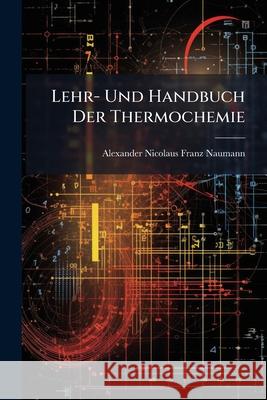 Lehr- Und Handbuch Der Thermochemie Alexander N Naumann 9781148563121  - książka