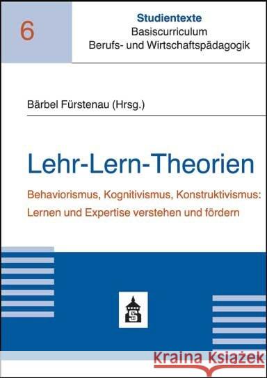 Lehr-Lern-Theorien : Behaviorismus, Kognitivismus, Konstruktivismus: Lernen und Expertise verstehen und fördern Fürstenau, Bärbel 9783834019882 Schneider Verlag Hohengehren - książka