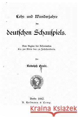 Lehr und Wanderjahre des deutschen Schauspiels Genee, Rudolf 9781522973652 Createspace Independent Publishing Platform - książka