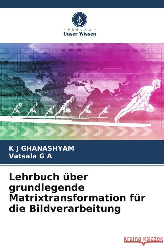 Lehrbuch ?ber grundlegende Matrixtransformation f?r die Bildverarbeitung K. J. Ghanashyam Vatsala G 9786206649274 Verlag Unser Wissen - książka