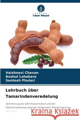 Lehrbuch über Tamarindenveredelung Chavan, Vaishnavi, Lohakare, Anshul, Phulari, Santosh 9786209362989 Verlag Unser Wissen - książka