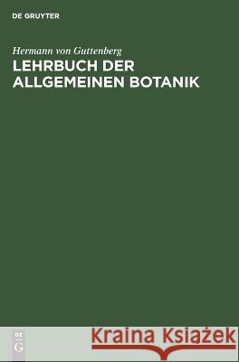 Lehrbuch Der Allgemeinen Botanik Hermann Von Guttenberg 9783112611852 De Gruyter - książka