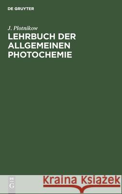 Lehrbuch Der Allgemeinen Photochemie J Plotnikow 9783112337592 De Gruyter - książka