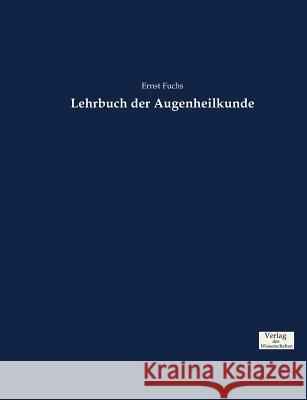 Lehrbuch der Augenheilkunde Ernst Fuchs   9783957007759 Verlag Der Wissenschaften - książka