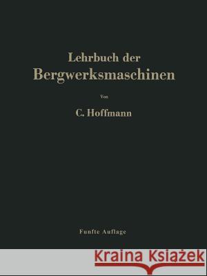 Lehrbuch Der Bergwerksmaschinen: Kraft- Und Arbeitsmaschinen Hoffmann, Carl 9783642528644 Springer - książka