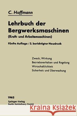 Lehrbuch Der Bergwerksmaschinen: Kraft- Und Arbeitsmaschinen Hoffmann, Carl 9783662233962 Springer - książka