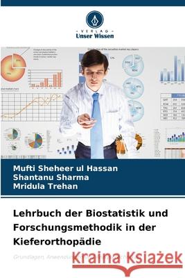 Lehrbuch der Biostatistik und Forschungsmethodik in der Kieferorthop?die Mufti Shehee Shantanu Sharma Mridula Trehan 9786207704453 Verlag Unser Wissen - książka