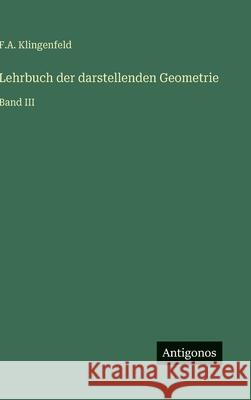 Lehrbuch der darstellenden Geometrie: Band III F. a. Klingenfeld 9783563138410 Antigonos Verlag - książka
