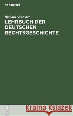 Lehrbuch Der Deutschen Rechtsgeschichte Richard Schröder 9783112383339 de Gruyter - książka