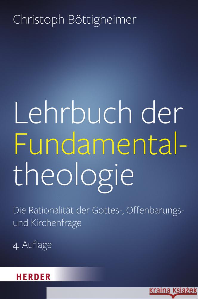 Lehrbuch Der Fundamentaltheologie: Die Rationalitat Der Gottes-, Offenbarungs- Und Kirchenfrage Christoph Bottigheimer 9783451391248 Verlag Herder - książka