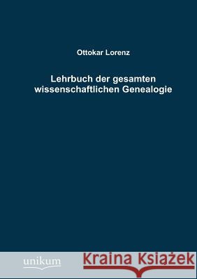 Lehrbuch der gesamten wissenschaftlichen Genealogie Lorenz, Ottokar 9783845725031 UNIKUM - książka