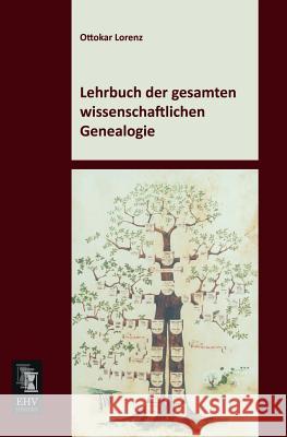 Lehrbuch Der Gesamten Wissenschaftlichen Genealogie Ottokar Lorenz 9783955642105 Ehv-History - książka