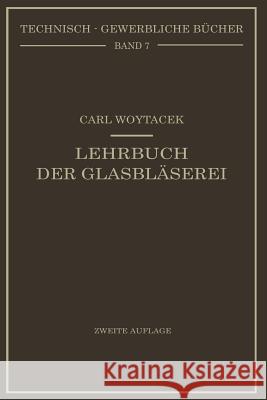 Lehrbuch Der Glasbläserei Einschließlich Der Anfertigung Der Aräometer, Barometer, Thermometer, Maßanalytischengeräte, Vakuumröhren Und Quecksilberluf Woytacek, Carl 9783662342602 Springer - książka