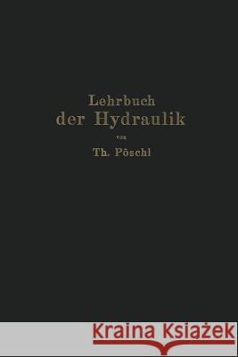 Lehrbuch Der Hydraulik Für Ingenieure Und Physiker: Zum Gebrauche Bei Vorlesungen Und Zum Selbststudium Pöschl, Theodor 9783642983153 Springer - książka