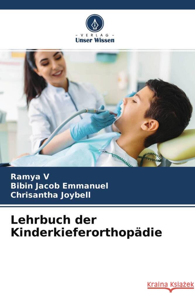 Lehrbuch der Kinderkieferorthopädie V, Ramya, Emmanuel, Bibin Jacob, Joybell, Chrisantha 9786204451596 Verlag Unser Wissen - książka