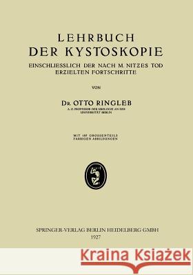 Lehrbuch Der Kystoskopie Einschliesslich Der Nach M. Nitzes Tod Erzielten Fortschritte Ringleb, Otto 9783662333556 J.F. Bergmann-Verlag - książka