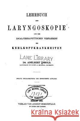 Lehrbuch der Laryngoskopie und des local-therapeutischen Verfahrens bei Kehlkopfkrankheiten Tobold, Adelbert 9781523984626 Createspace Independent Publishing Platform - książka