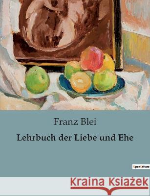 Lehrbuch der Liebe und Ehe Franz Blei   9791041905850 Culturea - książka