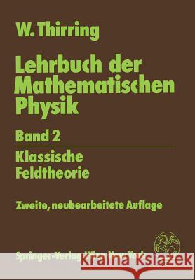 Lehrbuch Der Mathematischen Physik: Band 2: Klassische Feldtheorie Walter Thirring 9783211821695 Springer - książka