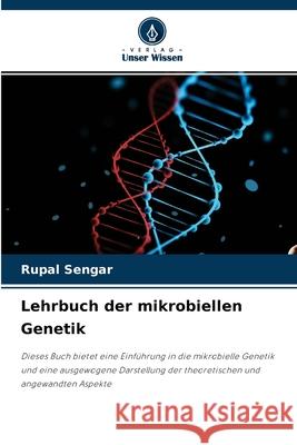 Lehrbuch der mikrobiellen Genetik Rupal Sengar 9786204140230 Verlag Unser Wissen - książka