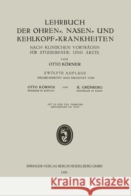 Lehrbuch Der Ohren-, Nasen- Und Kehlkopf-Krankheiten: Nach Klinischen Vorträgen Für Studierende Und Ärƶte Körner, Otto 9783662298121 J.F. Bergmann-Verlag - książka