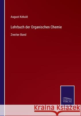 Lehrbuch der Organischen Chemie: Zweiter Band August Kekulé 9783752550221 Salzwasser-Verlag - książka