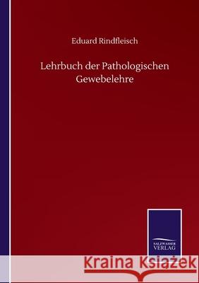 Lehrbuch der Pathologischen Gewebelehre Eduard Rindfleisch 9783846057841 Salzwasser-Verlag Gmbh - książka