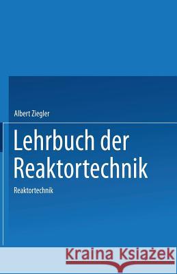 Lehrbuch Der Reaktortechnik: Band 2: Reaktortechnik A. Ziegler 9783540131809 Springer - książka