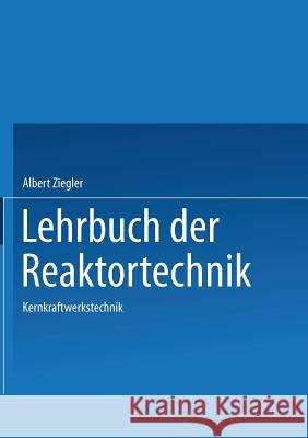 Lehrbuch Der Reaktortechnik: Band 3: Kernkraftwerkstechnik A. Ziegler 9783540154730 Springer - książka