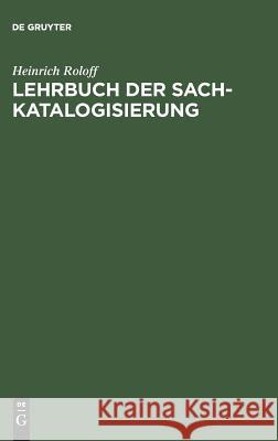 Lehrbuch der Sachkatalogisierung Heinrich Roloff 9783794041480 de Gruyter - książka