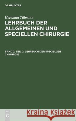 Lehrbuch Der Speciellen Chirurgie Tillmanns, Hermann 9783112374139 de Gruyter - książka