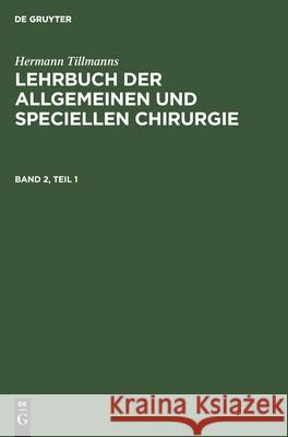 Lehrbuch Der Speciellen Chirurgie, Teil 1: Lbasc-B, Band 2, Teil 1 Tillmanns, Hermann 9783112423455 de Gruyter - książka