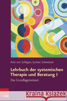 Lehrbuch Der Systemischen Therapie Und Beratung I: Das Grundlagenwissen Schlippe, Arist Von 9783525401859 Vandenhoeck & Ruprecht - książka