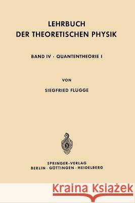 Lehrbuch Der Theoretischen Physik: Band IV - Quantentheorie I Flügge, Siegfried 9783642495700 Springer - książka