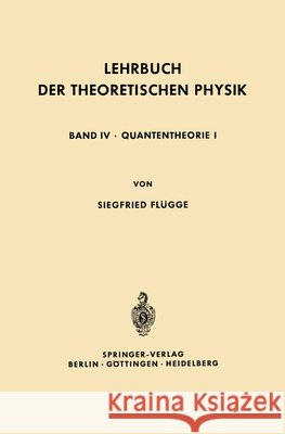 Lehrbuch Der Theoretischen Physik: In Fünf Bänden Band IV - Quantentheorie I Flügge, Siegfried 9783642873409 Springer - książka