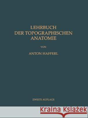 Lehrbuch der Topographischen Anatomie Anton Hafferl 9783642496028 Springer - książka