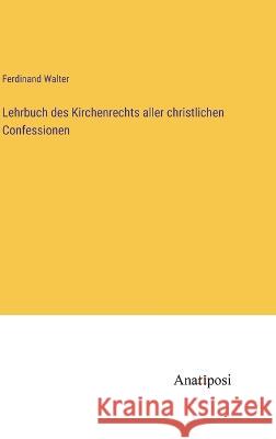 Lehrbuch des Kirchenrechts aller christlichen Confessionen Ferdinand Walter 9783382004316 Anatiposi Verlag - książka