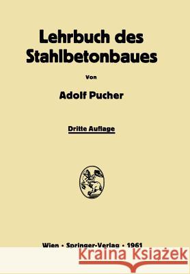 Lehrbuch Des Stahlbetonbaues: Grundlagen Und Anwendungen Im Hoch- Und Brückenbau Pucher, Adolf 9783709180785 Springer - książka