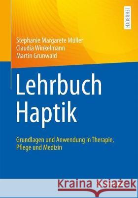 Lehrbuch Haptik: Grundlagen Und Anwendung in Therapie, Pflege Und Medizin M Claudia Winkelmann Martin Grunwald 9783662640111 Springer - książka