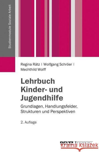 Lehrbuch Kinder- und Jugendhilfe : Grundlagen, Handlungsfelder, Strukturen und Perspektiven Rätz, Regina; Schröer, Wolfgang; Wolff, Mechthild 9783779930709 Beltz Juventa - książka